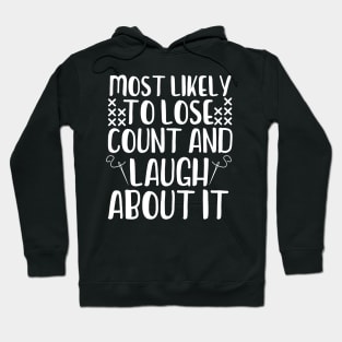 Most Likely To Lose Count And Laugh About It Hoodie